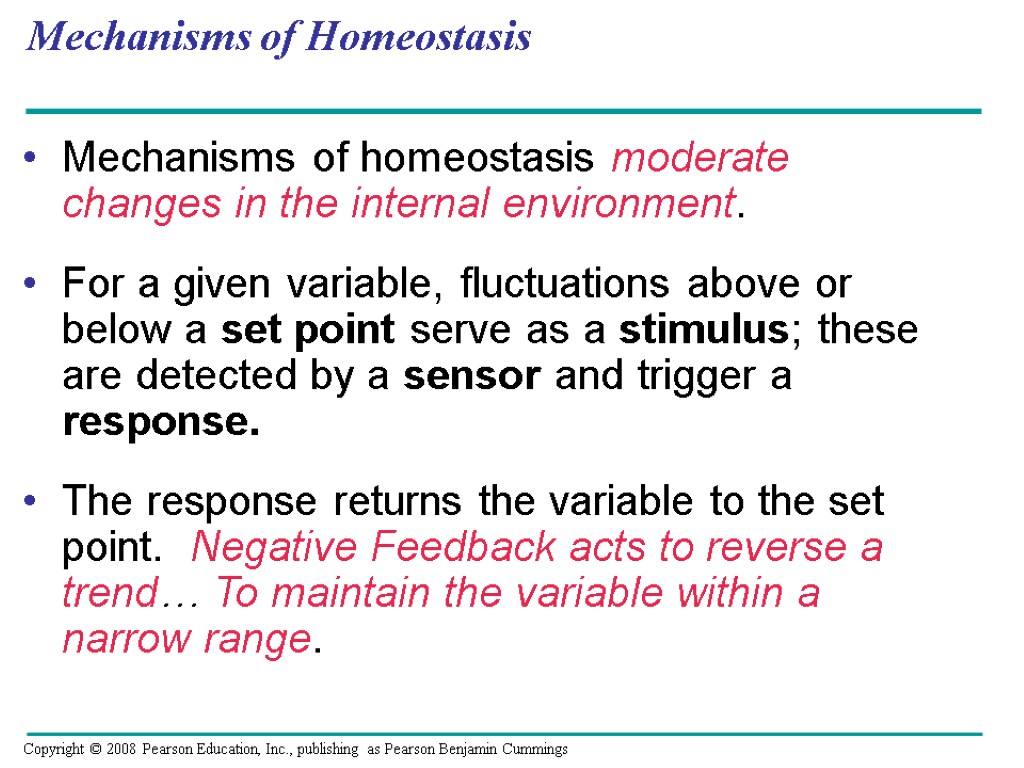 Mechanisms of homeostasis moderate changes in the internal environment. For a given variable, fluctuations